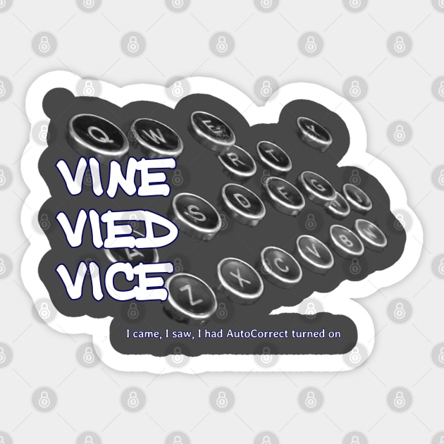 Vine Vied Vice - I came, I saw, I had AutoCorrect turned on Sticker by soitwouldseem